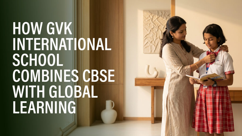 How GVK School Combines CBSE With Global Learning